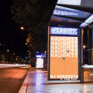 DJ Speedsta - Naughty ft. Yung Swiss